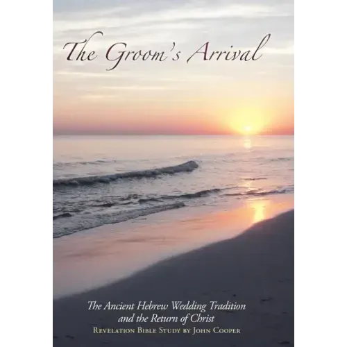 The Groom's Arrival: The Ancient Hebrew Wedding Tradition and the Return of Christ