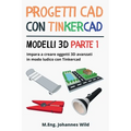 Progetti CAD con Tinkercad Modelli 3D Parte 1: Impara a creare oggetti 3D avanzati in modo ludico con Tinkercad