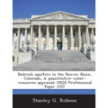 Bedrock aquifers in the Denver Basin, Colorado, A quantitative water-resources appraisal: USGS Professional Paper 1257