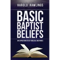 Basic Baptist Beliefs: An Exposition of Key Biblical Doctrines