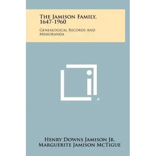 The Jamison Family, 1647-1960: Genealogical Records And Memoranda