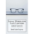 Legal Words for Lazy Lawyers: English-Spanish LEGAL Glossary