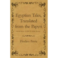 Egyptian Tales, Translated from the Papyri - Second Series, XVIIIth To XIXth Dynasty