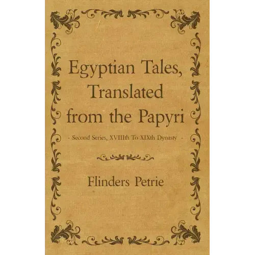 Egyptian Tales, Translated from the Papyri - Second Series, XVIIIth To XIXth Dynasty