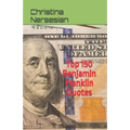 Top 150 Benjamin Franklin Quotes