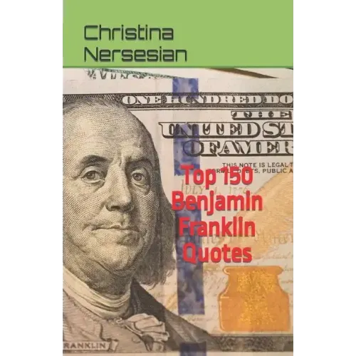 Top 150 Benjamin Franklin Quotes