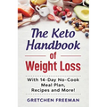 The Keto Handbook of Weight Loss: With 14-Day No-Cook Meal Plan, Recipes and More!