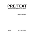 Pre/Text: A Journal of Rhetorical Theory 21.1-4 (2013) Food Theory