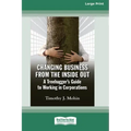 Changing Business from the Inside Out: A Treehugger's Guide to Working in Corporations (16pt Large Print Edition)
