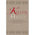 Killer Angel: A Short Biography of Planned Parenthood's Founder, Margaret Sanger