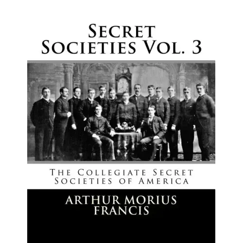 Secret Societies Vol. 3: The Collegiate Secret Societies of America
