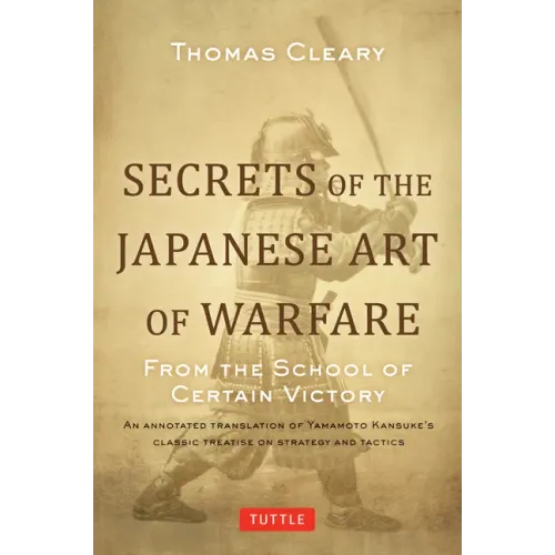 Secrets of the Japanese Art of Warfare: From the School of Certain Victory