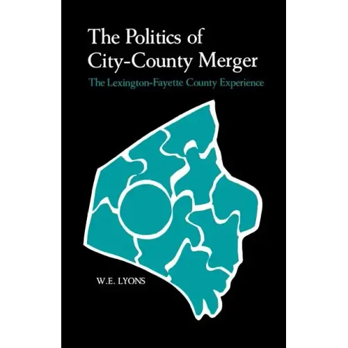The Politics of City-County Merger: The Lexington-Fayette County Experience
