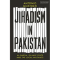 Jihadism in Pakistan: Al-Qaeda, Islamic State and the Local Militants