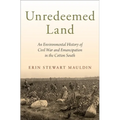 Unredeemed Land: An Environmental History of Civil War and Emancipation in the Cotton South