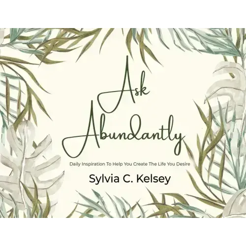 Ask Abundantly: Daily Inspiration To Help You Create The Life You Desire