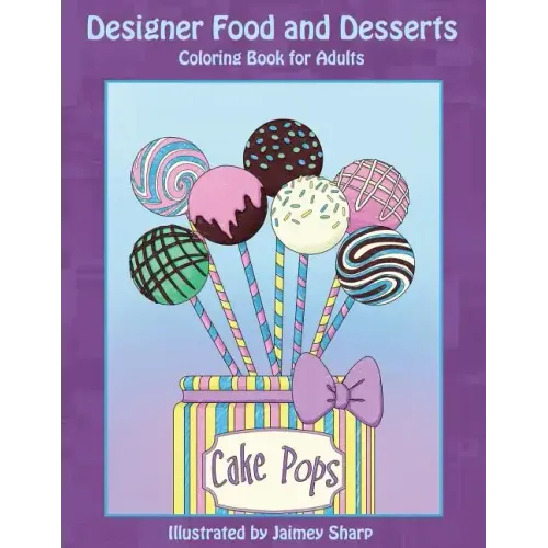 Designer Food and Desserts Coloring Book: A Beautifully Delicious Coloring Experience