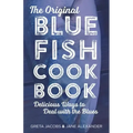 The Original Bluefish Cookbook: Delicious Ways to Deal with the Blues