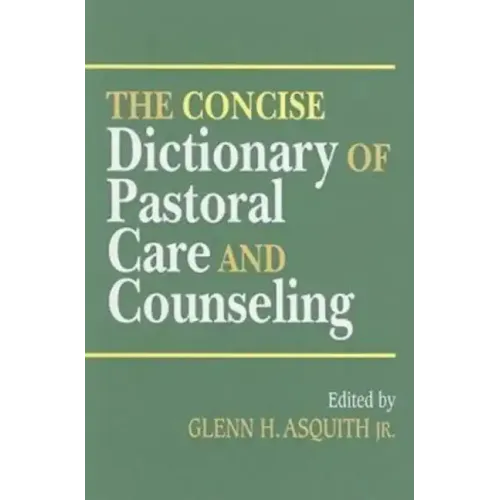 The Concise Dictionary of Pastoral Care and Counseling