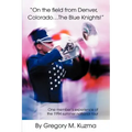 On the Field from Denver, Colorado...the Blue Knights!: One Member's Experience of the 1994 Summer National Tour