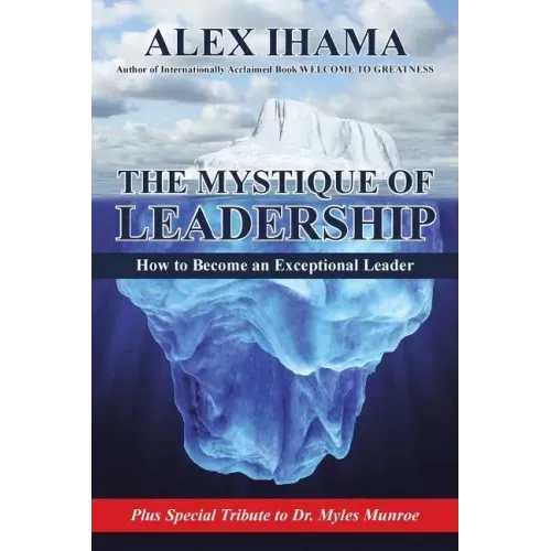 The Mystique of Leadership: How to Become an Exceptional Leader