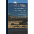 The Lake of the Sky, Lake Tahoe, in the High Sierras of California and Nevada; Its History, Indians, Discovery by Fremont, Legendary Lore, Various Nam
