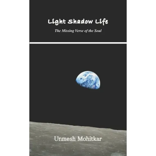 Light Shadow Life: The Missing Verse of the Soul