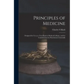 Principles of Medicine: Designed for Use as a Text-book in Medical Colleges, and for Consideration by Practitioners Generally