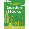 Garden Hacks: 70 Smart, Sustainable Tips for Gardeners
