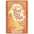 Grandad's Tales Tall & True: Heartwarming Family Stories of Adventure, Wisdom, and Life Lessons