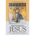 Restoring Jesus: A Fresh Look at Ancient Prophecies, Divine Signs, and Eyewitness Testimonies