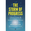 The Storm of Progress: Climate Change, Ai, and the Roots of Our Dangerous Ethical Myopia