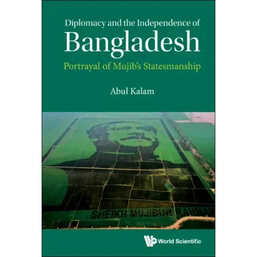 Diplomacy and the Independence of Bangladesh: Portrayal of Mujib's Statesmanship