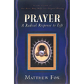 Prayer: A Radical Response to Life