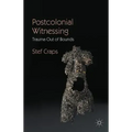 Postcolonial Witnessing: Trauma Out of Bounds