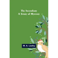The Incendiary; A Story of Mystery
