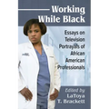 Working While Black: Essays on Television Portrayals of African American Professionals