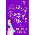 And Then He Kissed Me: A Laugh Out Loud Romantic Comedy About Billionaire