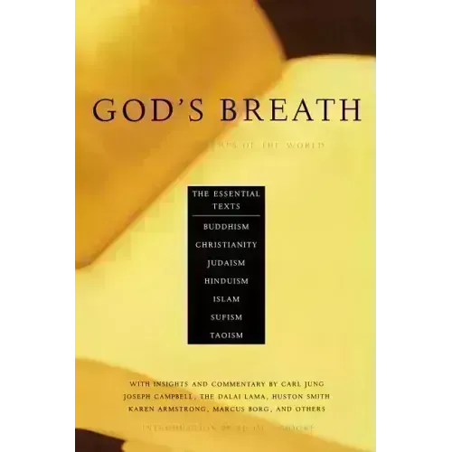 God's Breath: Sacred Scriptures of the World -- The Essential Texts of Buddhism, Christianity, Judaism, Islam, Hinduism, Suf