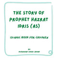 Story of Prophet Hazrat Idris (AS): Islamic Book for Children
