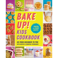 Bake Up! Kids Cookbook: Go from Beginner to Pro with Recipes and Essential Techniques