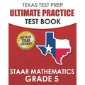 TEXAS TEST PREP Ultimate Practice Test Book STAAR Mathematics Grade 5: Includes 8 STAAR Math Practice Tests