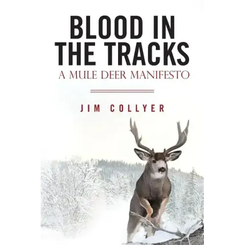Blood in the Tracks: A Mule Deer Manifesto