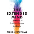 The Extended Mind: The Power of Thinking Outside the Brain