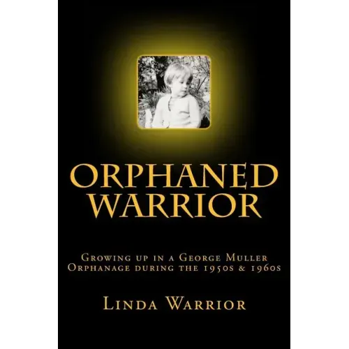 Orphaned Warrior: Growing up in a George Muller Orphanage during the 1950s & 1960s