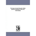 The James Gordon Bennetts, Father and Son, Proprietors of the New York Herald,