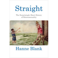 Straight: The Surprisingly Short History of Heterosexuality