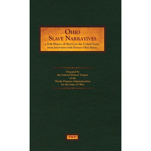 Ohio Slave Narratives: A Folk History of Slavery in the United States from Interviews with Former Slaves
