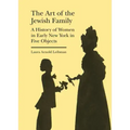 The Art of the Jewish Family: A History of Women in Early New York in Five Objects