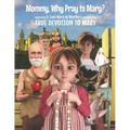 Mommy, Why Pray to Mary?